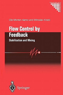 Flow Control by Feedback: Stabilization and Mixing - Aamo, Ole Morten, and Krstic, Miroslav