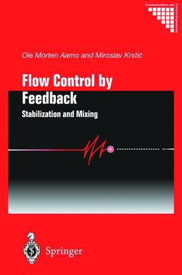 Flow Control by Feedback: Stabilization and Mixing - Aamo, Ole Morten, and Krstic, Miroslav