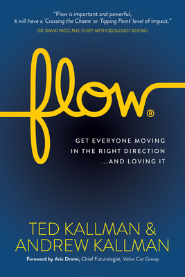 Flow: Get Everyone Moving in the Right Direction...and Loving It - Kallman, Ted, and Dromi, Aric (Foreword by), and Kallman, Andrew