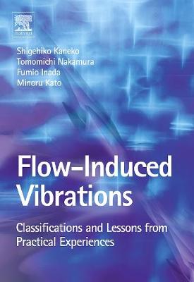 Flow-Induced Vibrations: Classifications and Lessons from Practical Experiences - Nakamura, Tomomichi (Editor), and Kaneko, Shigehiko (Editor)