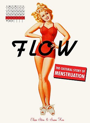 Flow: The Cultural Story of Menstruation - Stein, Elissa, and Kim, Susan