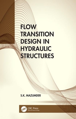 Flow Transition Design in Hydraulic Structures - Mazumder, S.K.