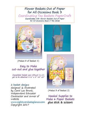 Flower Baskets Out of Paper for All Occasions Book 3 Coordinating Tea Baskets: Coordinating Tea Baskets PaperCraft 2 Designs - Brunk, Carol