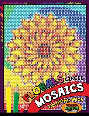 Flower Circle Mosaics Coloring Book: Colorful Nature Coloring Pages Color by Number Puzzle (Coloring Books for Grown-Ups) - Kodomo Publishing