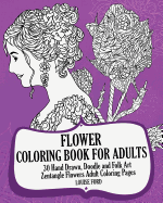 Flower Coloring Book for Adults (Volume 2): 30 Hand Drawn, Doodle and Folk Art Zentangle Flowers Adult Coloring Pages