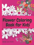 Flower Coloring Book for Kids: Wonderful Flowers Coloring Book For Kids - Perfect Simple & Fun Designs of Real Flowers for Kids - Amazing Flowers Kids Coloring & Activity Book