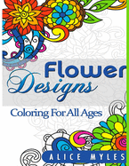 Flower Designs: Coloring For All Ages