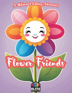 Flower Friends: A Whimsical Coloring Adventure! Delightful Floral Designs for Creative Minds