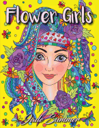 Flower Girls: An Adult Coloring Book with Beautiful Women, Floral Hair Designs, and Inspirational Patterns for Relaxation and Stress Relief