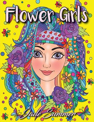 Flower Girls: An Adult Coloring Book with Beautiful Women, Floral Hair Designs, and Inspirational Patterns for Relaxation and Stress Relief - Summer, Jade, and Books, Adult Coloring