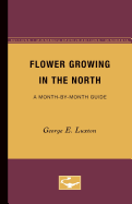 Flower Growing in the North: A Month-By-Month Guide