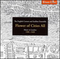 Flower of Cities All: Music in London, 1580-1620 - English Cornett and Sackbut Ensemble