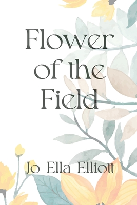 Flower of the Field - Perry, Ben (Contributions by), and Elliott, Jo Ella