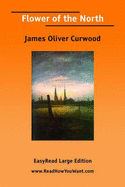 Flower of the North - Curwood, James Oliver