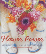 Flower Power: Bouquets and Simple Arrangements - Hidesater, Malin, and Skoog, Anna (Photographer)