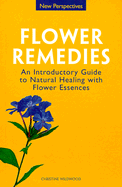 Flower Remedies: Introductory Guide to Natural Healing W/ Flower Essences