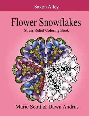 Flower Snowflakes: Stress Relief Coloring Book - Andrus, Dawn, and Scott, Marie