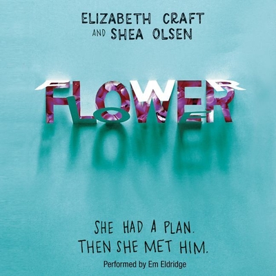 Flower - Craft, Elizabeth, and Olsen, Shea, and Eldridge, Em (Read by)