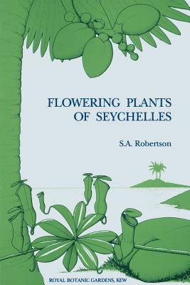 Flowering Plants of Seychelles - Robertson, S a