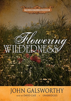 Flowering Wilderness - Galsworthy, John, and Case (Read by), and Phoenix Recordings (Producer)