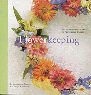 Flowerkeeping: The Lore and Craft of Preserving and Decorating with Dried Flowers - Brennan, Georgeanne, and Kleinman, Kathryn