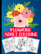 Flowers Adult Coloring: Easy large print inspirational and relaxing coloring book, flowers only
