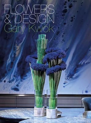 Flowers and Design: Gary Kwok - Kwok, Gary