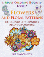 Flowers and Floral Patterns: 60 Full Page Line Drawings Ready for Coloring