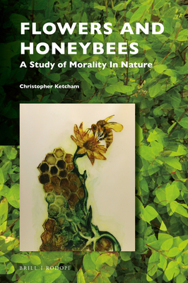 Flowers and Honeybees: A Study of Morality in Nature - Ketcham, Christopher