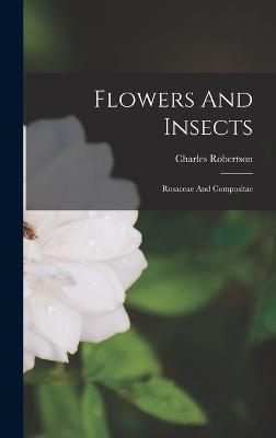 Flowers And Insects: Rosaceae And Compositae - Robertson, Charles