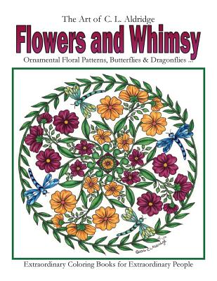 Flowers and Whimsy: Ornamental Floral Patterns, Whimsical Butterflies, Dragonflies and More! - Aldridge, C L