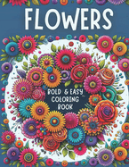 Flowers: Bold and Easy Coloring Book: Simple Designs for Adults and Kids