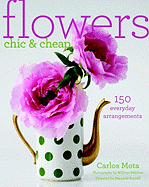 Flowers Chic & Cheap: Arrangements with Flowers from the Market or Backyard