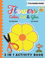 Flowers Color, Cut & Glue: Blossom Beyond Screens! Nurturing Creativity - 3-in-1 Scissor Skills Extravaganza for Young Minds with Roses, Sunflowers, and More!