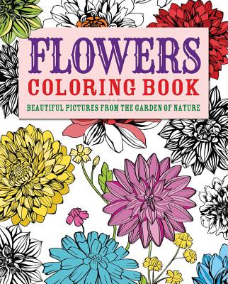 Flowers Coloring Book: Beautiful Pictures from the Garden of Nature - Coster, Patience
