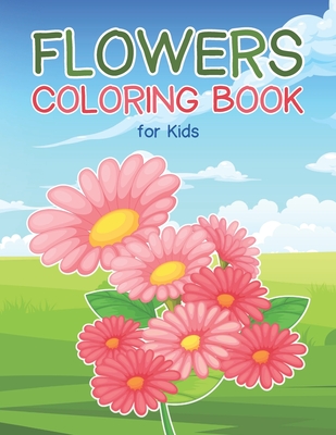 Flowers Coloring Book for Kids: Fun and Easy Designs for Children to Color with Various Flowers and Florals - Freeland, Ry
