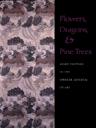 Flowers, Dragons & Pine Trees: Asian Textiles in the Collection of the Spencer Museum of Art