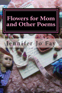 Flowers for Mom and Other Poems
