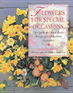 Flowers for Special Occasions: Fifty Fresh and Dried Flower Designs for Celebratory Occasions - Barnett, Fiona, and Patterson, Debbie (Photographer)