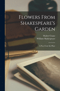 Flowers From Shakespeare's Garden: a Posy From the Plays