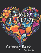 Flowers in Heart Coloring Book for Adults: 64 Floral Design Illustration in Lovely Heart Shape for Adult Coloring and Relaxation