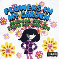 Flowers in My Garden: Sunshine, Soft & Studio Pop 1966-1970 - Various Artists