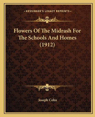 Flowers Of The Midrash For The Schools And Homes (1912) - Cohn, Joseph