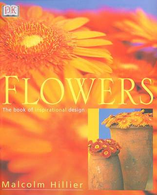 Flowers: the Book of Inspirational Design - Hillier, Malcolm
