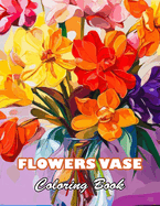 Flowers Vase Adults Coloring Book: High Quality +100 Beautiful Designs for All Ages