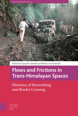 Flows and Frictions in Trans-Himalayan Spaces: Histories of Networking and Border Crossing - Cederlf, Gunnel (Editor), and Schendel, Willem van, and Harris, Tina