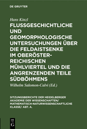 Flu?geschichtliche Und Geomorphologische Untersuchungen ?ber Die Feldaistsenke Im Obersterreichischen M?hlviertel Und Die Angrenzenden Teile S?dbhmens