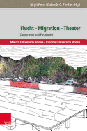 Flucht - Migration - Theater: Dokumente und Positionen