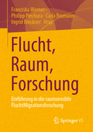 Flucht, Raum, Forschung: Einfhrung in die raumsensible FluchtMigrationsforschung