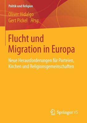 Flucht Und Migration in Europa: Neue Herausforderungen F?r Parteien, Kirchen Und Religionsgemeinschaften - Hidalgo, Oliver (Editor), and Pickel, Gert (Editor)